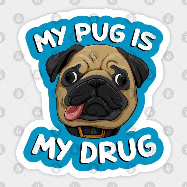 My Pug is My Drug Sticker by d.legoshin.art